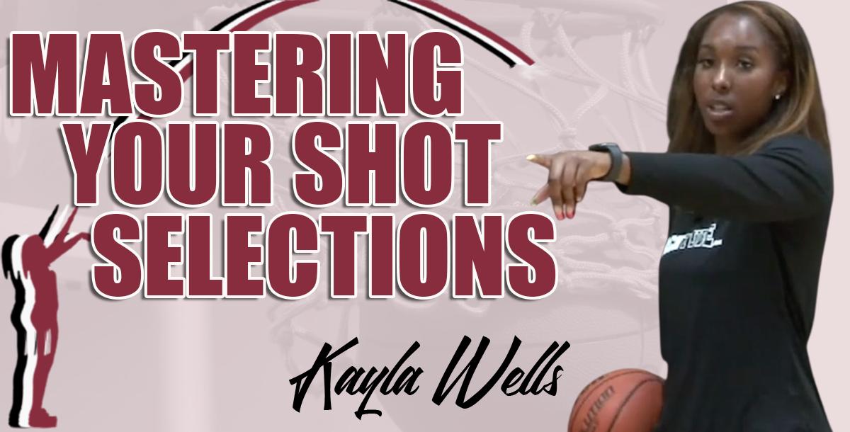 Mastering Your Shot Selections with Kayla Wells Mastering Your Shot Selections with Kayla Wells